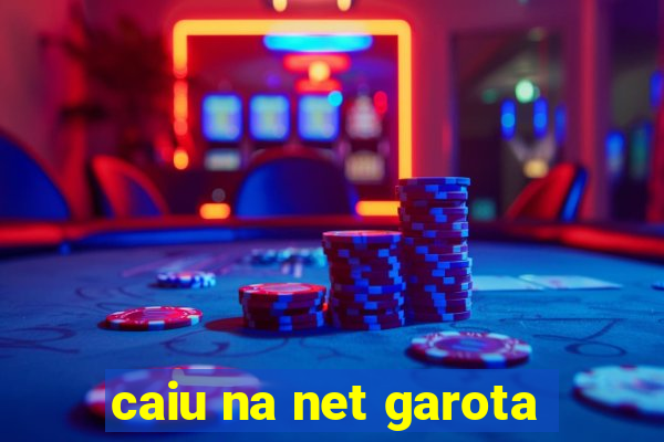 caiu na net garota